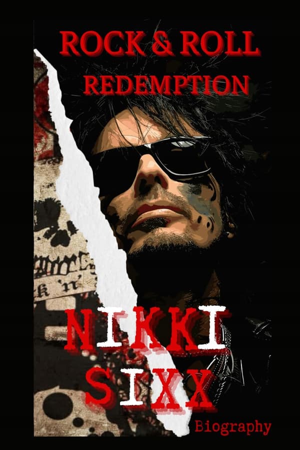 Carrison, Benjamin: *Nikki Sixx: A Biography: Rock ’n’ Roll Redemption*