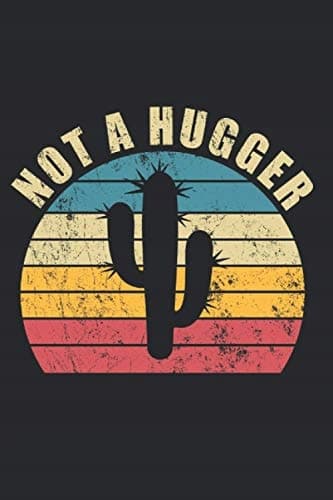 Not A Hugger Cactus: A Funny, Vintage, Sarcastic Gift Notebook and Journal: