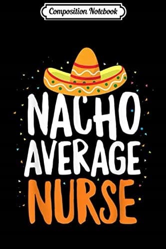 Composition Notebook: Nacho Average Nurse – Cinco de Mayo Mexican Latin Journal