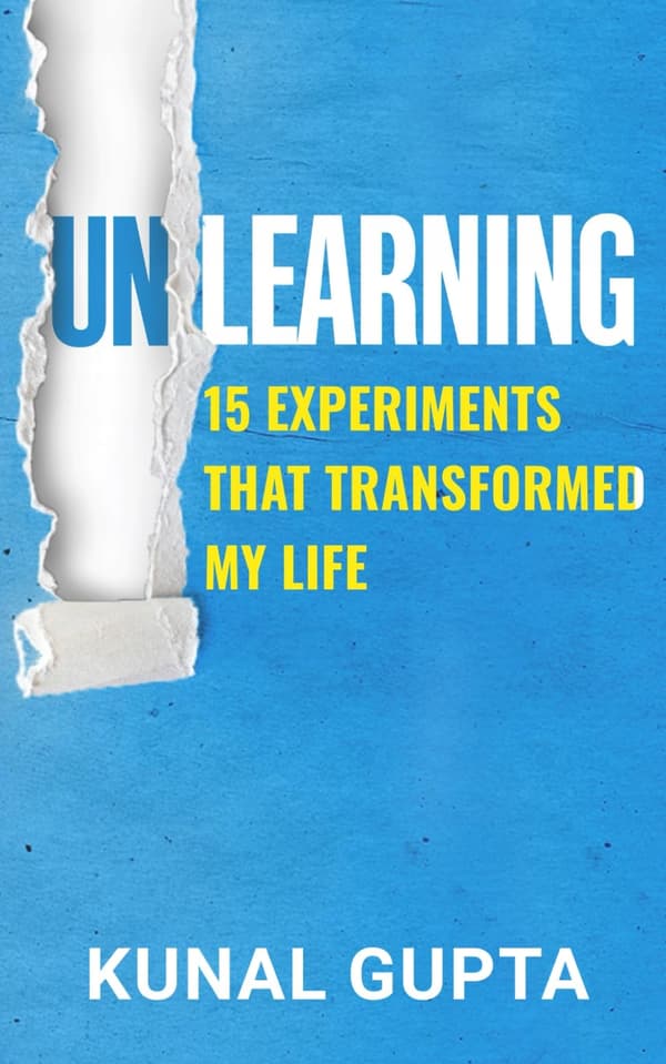 Gupta, Kunal UNLEARNING: 15 Experiments That Transformed My Life