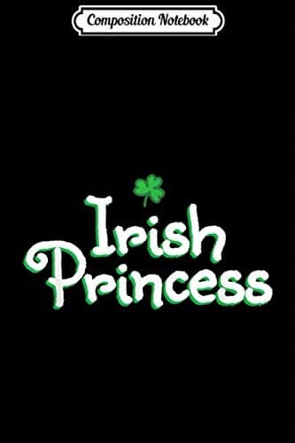 Composition Notebook: Irish Princess Ireland St Patrick’s Day Gift Journal