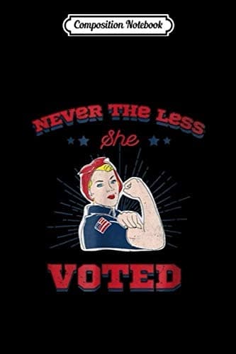 Composition Notebook: Never the Less She Voted 8645 Anti-Trump T Journal/