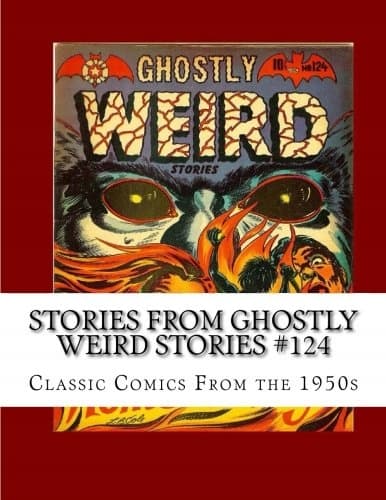 Stories From Ghostly Weird Stories #124: Classic Comics from the 1950s