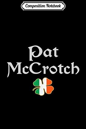 Composition Notebook: Pat McCrotch – Irish St Patrick’s Day Funny Men’s Name Joke
