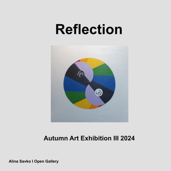 Savko, Alina: Reflection: Autumn Art Exhibition III 2024