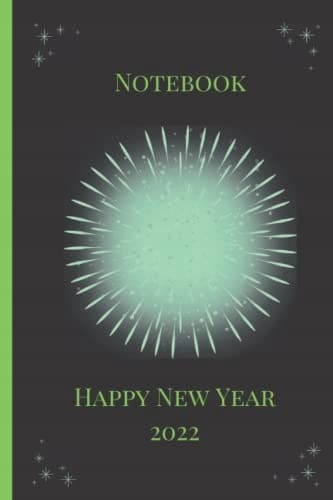 Happy New Year 2022 Notebook: Happy New Year 2022 Notebook: Journal Notebook