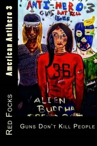 American Antihero 3: Guns Don't Kill People: Volume 3
