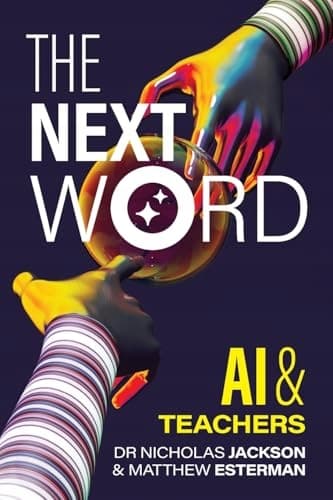 The Next Word: AI and Teachers NICK JACKSON