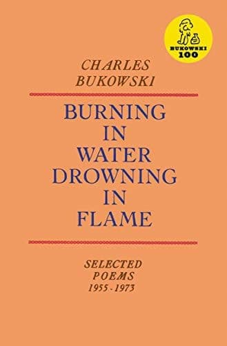 Burning in Water, Drowning in Flame by Charles Bukowski
