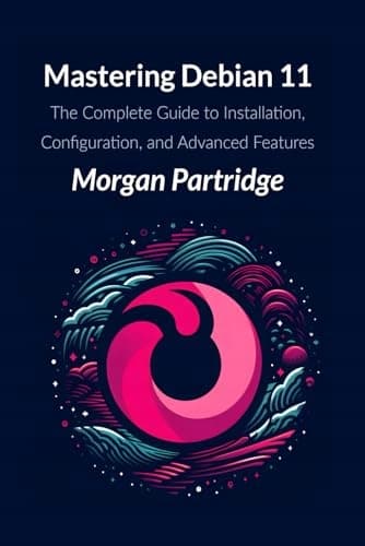 Partridge, Morgan, *Mastering Debian 11: The Complete Guide to Installation*,