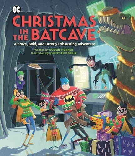 CHRISTMAS IN THE BATCAVE: A BRAVE, BOLD AND UTTERLY EXHAUSTING ADVENTURE O