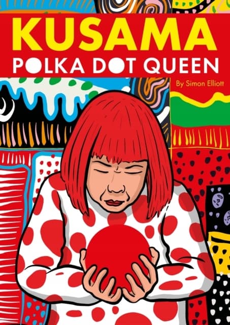Kusama: The Polka Dot Queen, Simon Elliott
