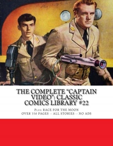 The Complete "Captain Video": Classic Comics Library #22: Plus: Race For