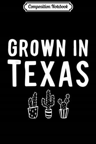 Composition Notebook: ‘Grown in Texas’ Cactus Quote – State Pride – Lone Star State