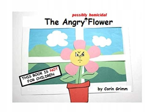 The Angry (possibly homicidal) Flower: The Angry Flower
