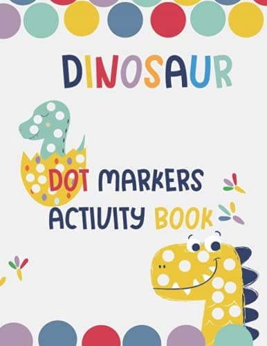 Dinosaurs: Dot Markers Activity Book: Cute Dinosaurs: BIG DOTS | Do A Dot