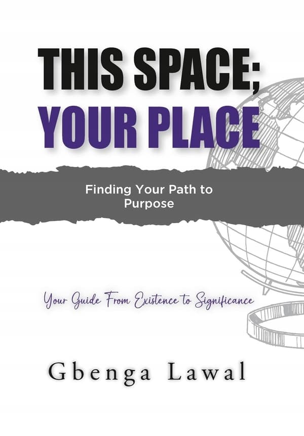 Lawal, Gbenga *This Space; Your Place: Finding Your Path to Purpose*