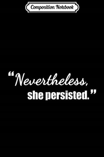 Composition Notebook: Nevertheless She Persisted – Political Quote Journal/No