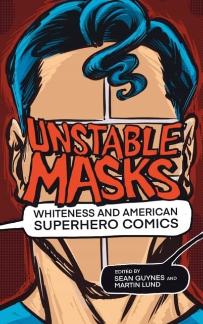 Unstable Masks: Whiteness and American Superhero Comics