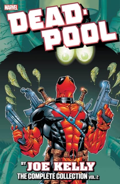 Deadpool by Joe Kelly: The Complete Collection