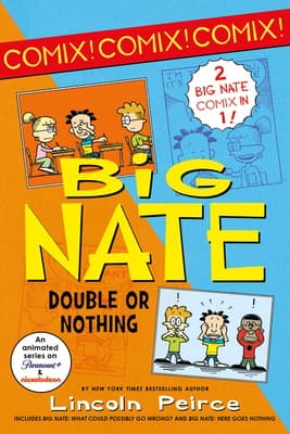 Big Nate: Double or Nothing: Big Nate: What Could Possibly Go Wrong? and