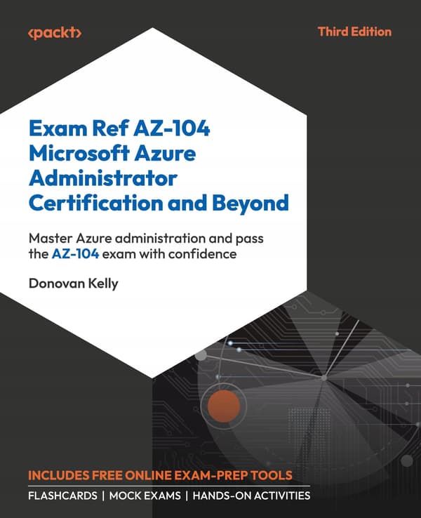 Exam Ref AZ-104 Microsoft Azure Administrator Certification and Beyond: