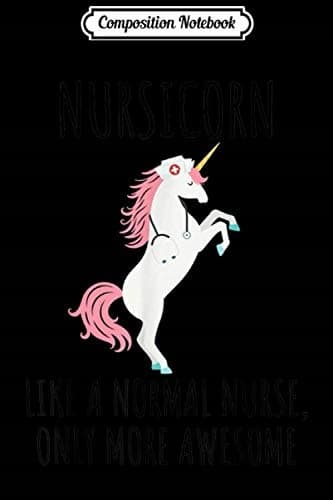 Composition Notebook: Nursicorn – Just Like a Normal Nurse, Only More Awesome Journ
