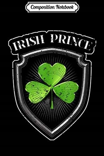 Composition Notebook: St Patrick’s Day Men’s Irish Prince St Patrick’s Day Men’s J