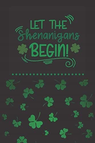 Let the shenanigans begin: Composition Notebook, Funny Irish Saint Patrick’s Day