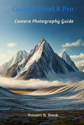 Black, Vincent R. Google Pixel 8 Pro: A Guide to Photography