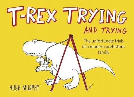 T-Rex: Trying and Trying by Hugh Murphy