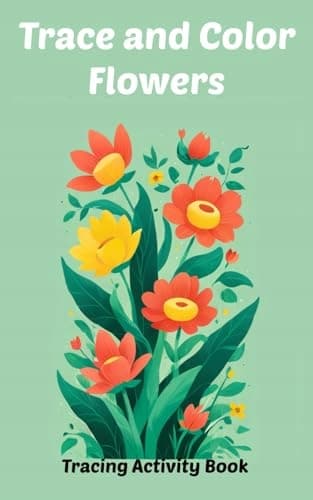 Trace and Colour Flowers: Tracing Activity Book (Trace and Colour Activity Bo