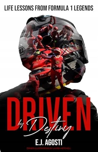AGOSTI, E.J. Driven by Destiny: Life Lessons from Formula 1 Legends (DRIVEN