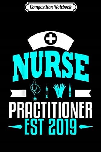 Composition Notebook: Nurse Practitioner Class of 2019 Graduation Gift NP Journal