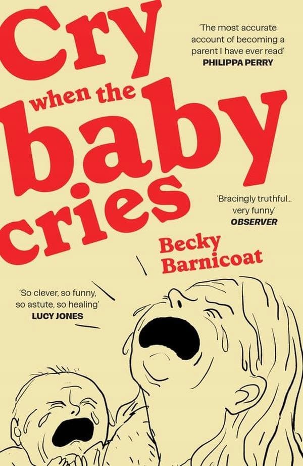 CRY WHEN THE BABY CRIES - Becky Barnicoat