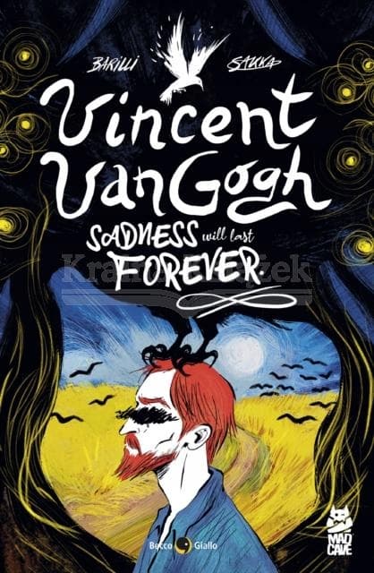 Vincent Van Gogh: Sadness Will Last Forever by Francesco Barilli