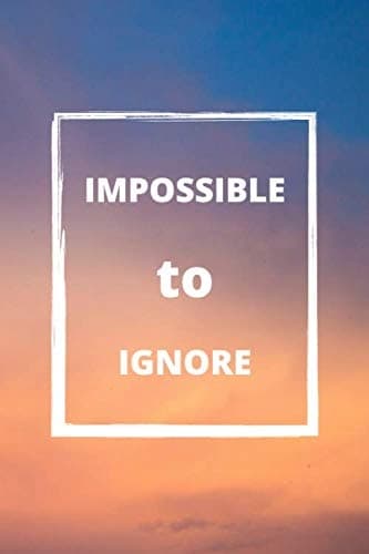 Impossible to ignore: Motivational Blank Notebook for all ages/Modern Jou