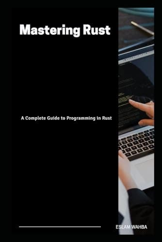 Wahba, Eslam: *Mastering Rust: A Complete Guide to Programming in Rust*