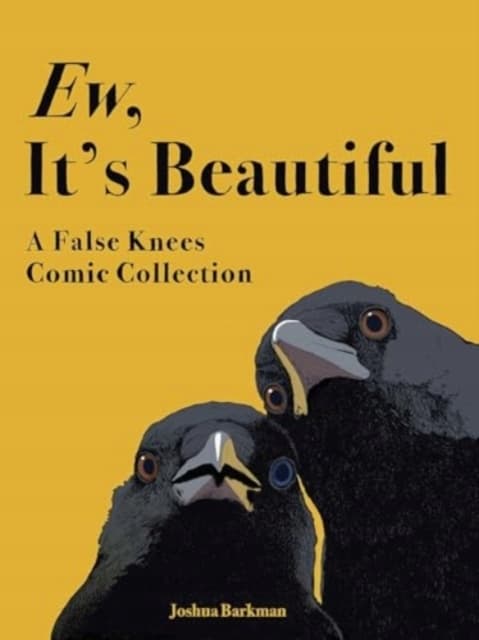 Ew, It’s Beautiful: A False Knees Comic Collection by Joshua Barkman