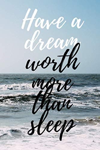 Have a dream worth more than sleep: notebook, planner, agenda, diary, journal