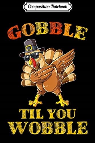 Composition Notebook: Gobble Gobble Till You Wobble – a turkey doing the dabbing dance on Thanksgiving