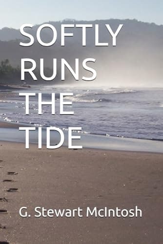 McIntosh, G. Stewart *SOFTLY RUNS THE TIDE*