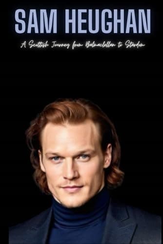 Sam Heughan: A Scottish Journey from Balmaclellan to Stardom Press, Sam