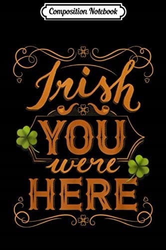 Composition Notebook: Irish You Were Beer ~ Distressed logo, Funny Saying, Jo