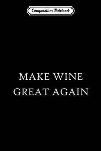Composition Notebook: Make Wine Great Again – ProTrump Winery Tour Group Jour