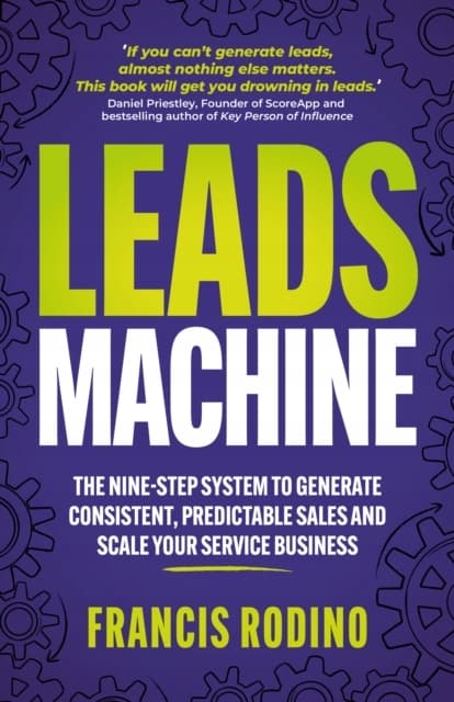 Leads Machine: The nine-step system for generating consistent, predictable sales