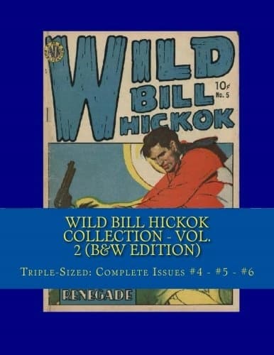 The Wild Bill Hickok Collection – Vol. 2 (B&W Edition): Triple-Sized: Complete