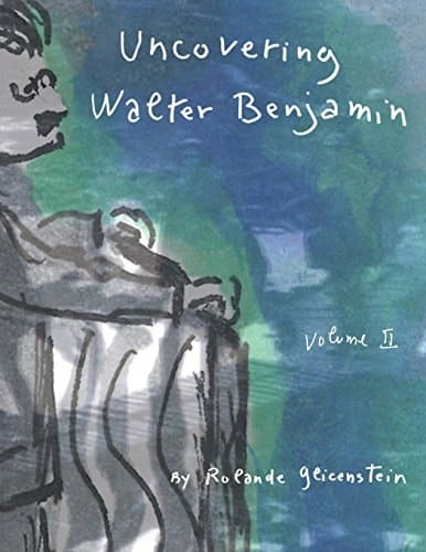 Uncovering Walter Benjamin: Volume 2