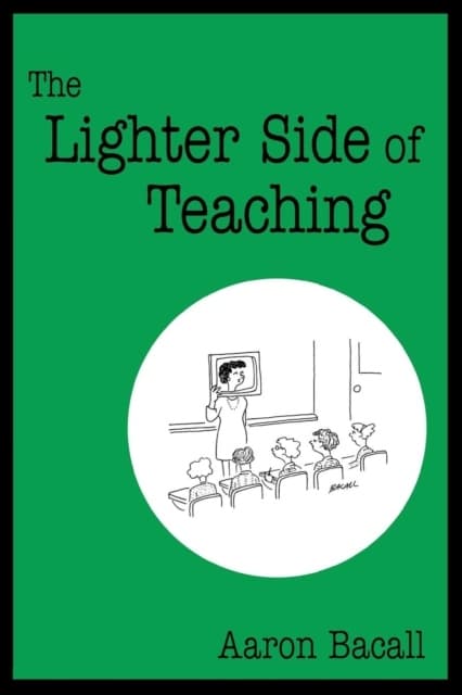 The Lighter Side of Teaching by AARON BACALL