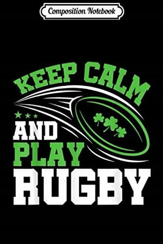 Composition Notebook: Rugby Player Gifts – Keep Calm and Play Rugby – Irish R
